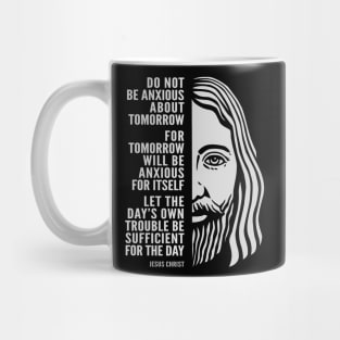 Jesus Christ Inspirational Quote: Do Not Be Anxious About Tomorrow Mug